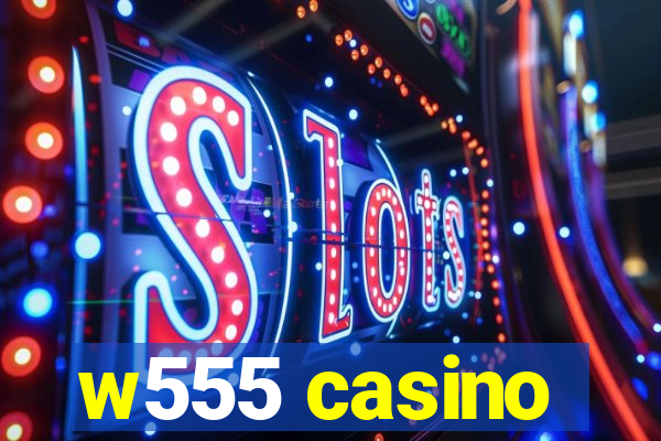 w555 casino